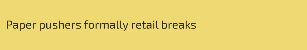 Paper pushers formally retail breaks